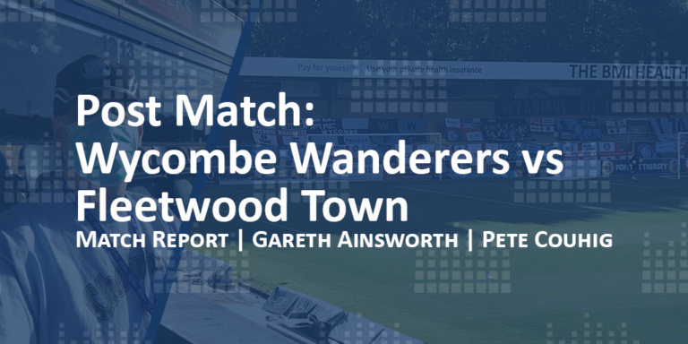 Read more about the article Post Match: Wycombe Wanderers vs Fleetwood Town