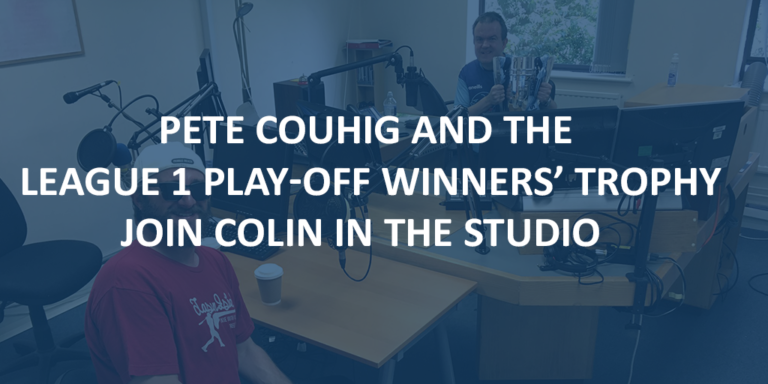 Read more about the article Pete Couhig and the League 1 play-off winners’ trophy join Colin in the studio